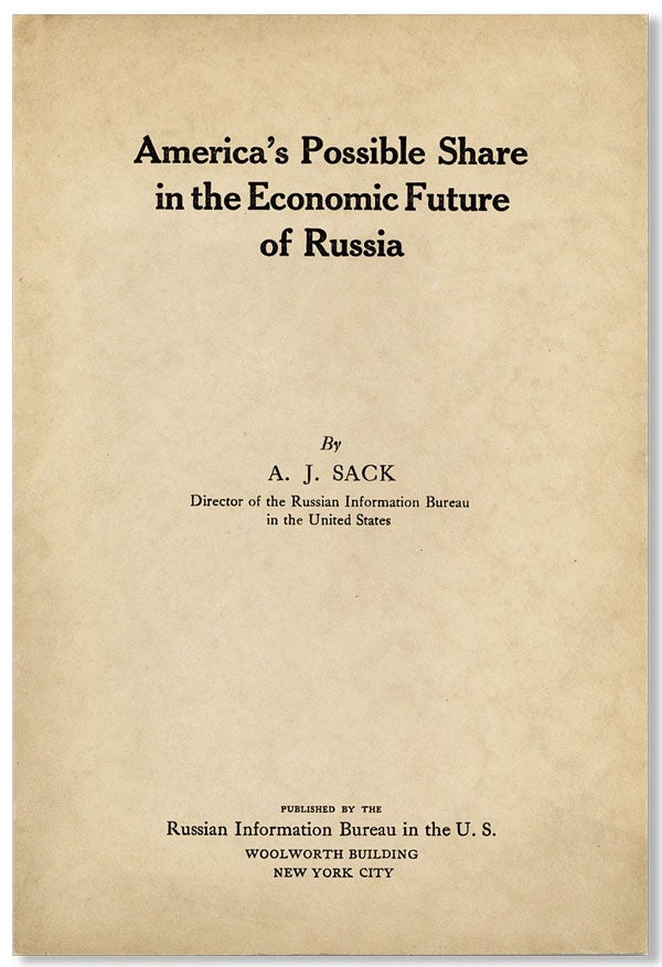 Item #7313] America's Possible Share in the Economic Future of Russia. A. J. Sack