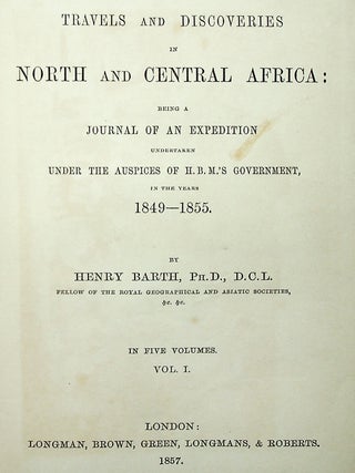 Travels and Discoveries in North and Central Africa: being a journal of an expedition undertaken under the auspices of H.B.M.'s Government, in the years 1849-1855. In Five Volumes