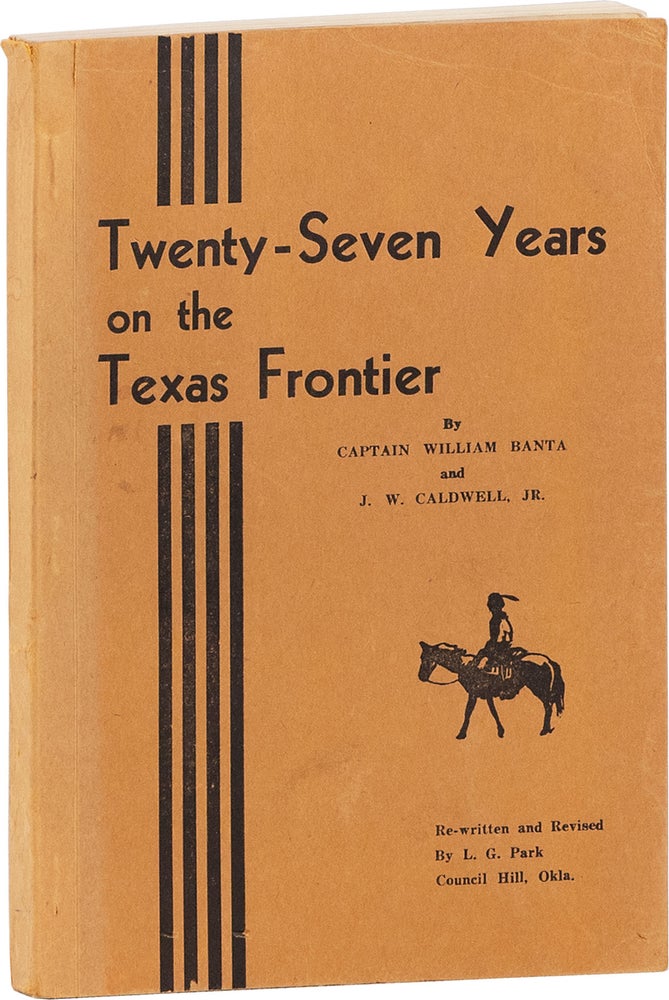 Item #80725] Twenty-Seven Years on the Texas Frontier. TEXAS, William BANTA, J W. Caldwell Jr, L...