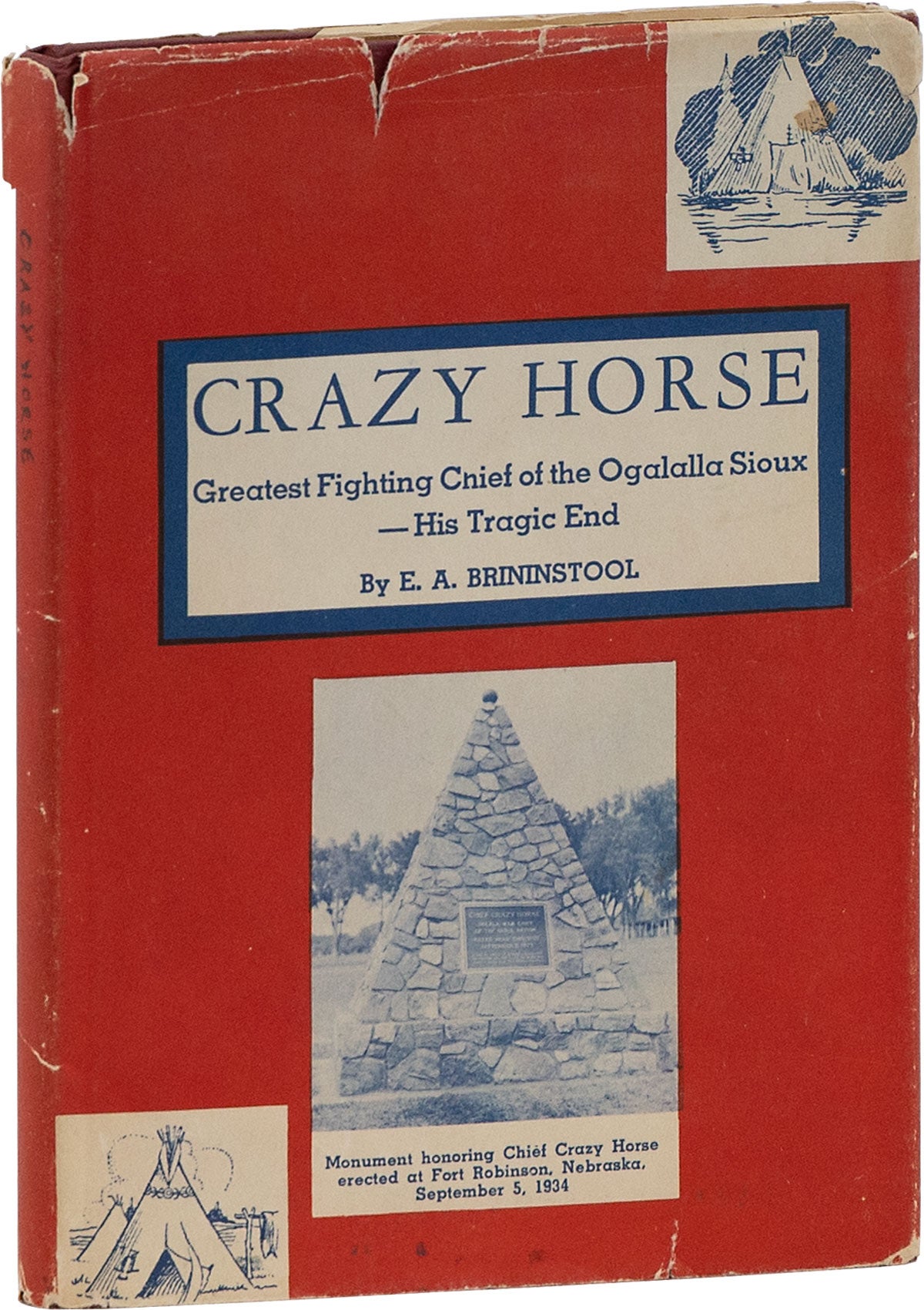 [Item #80745] Crazy Horse: the Invincible Ogalalla Sioux Chief. The "Inside Stories," by Actual Observers, of a Most Treacherous Deed Against a Great Indian Leader. E. A. BRININSTOOL, Earl Alonzo.