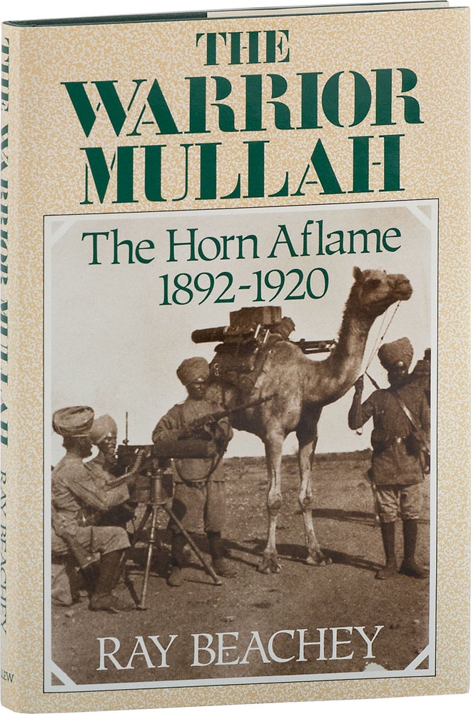 Item #80759] The Warrior Mullah; The Horn Aflame 1892-1920. Ray BEACHEY