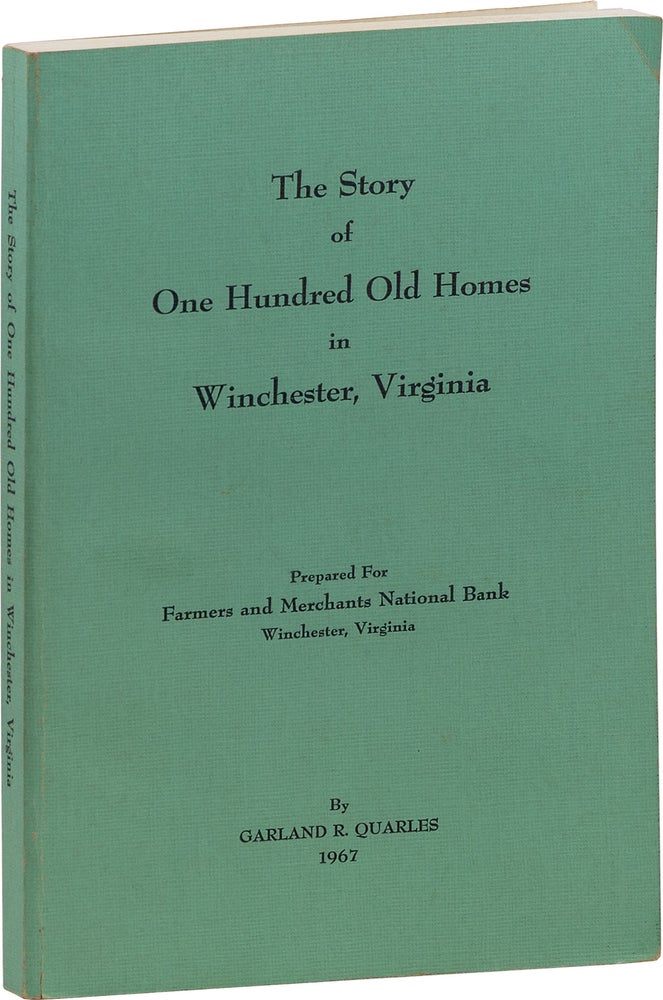 Item #80767] The Story of One Hundred Old Homes in Winchester, Virginia. VIRGINIA, Garland QUARLES