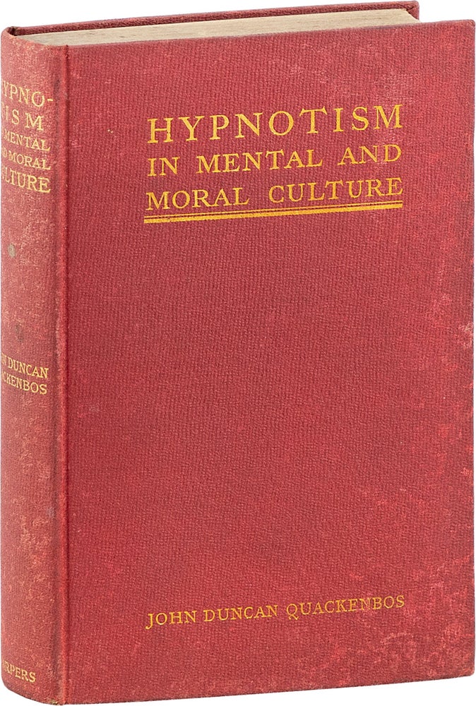 Item #80822] Hypnotism in Mental and Moral Culture. HYPNOTISM, John Duncan QUACKENBOS