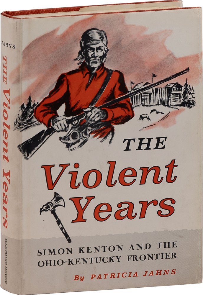 Item #80855] The Violent Years: Simon Kenton and the Ohio-Kentucky Frontier. Patricia JAHNS