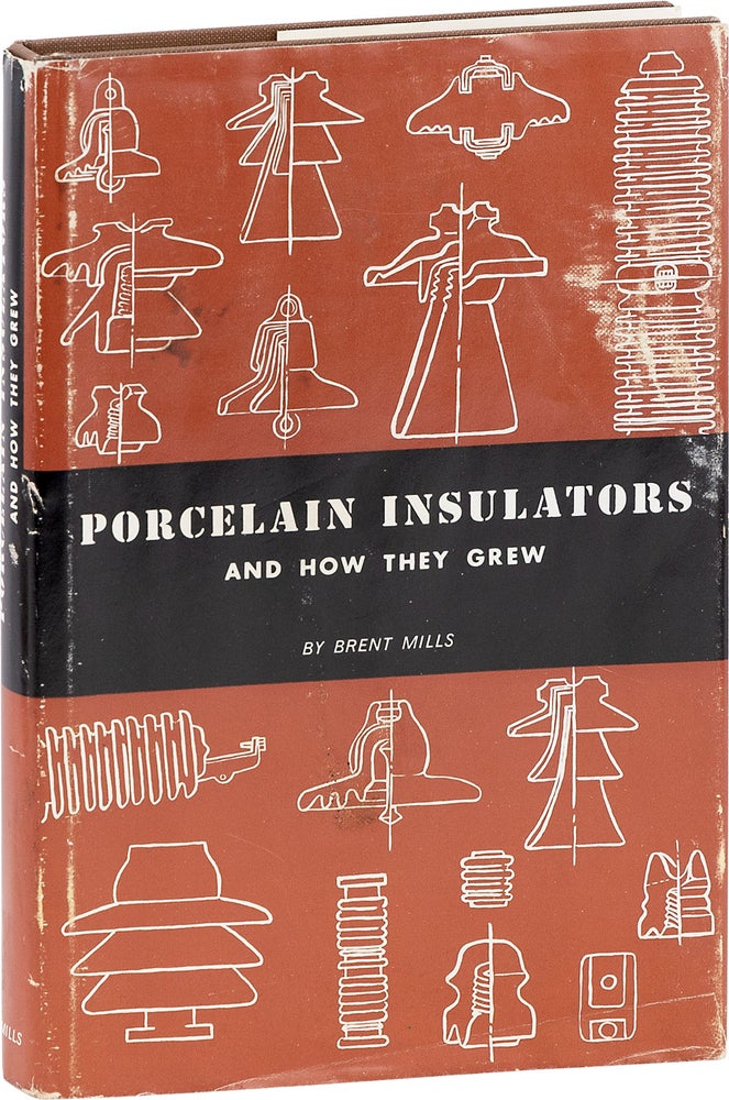 Item #80860] Porcelain Insulators and How They Grew. Brent MILLS