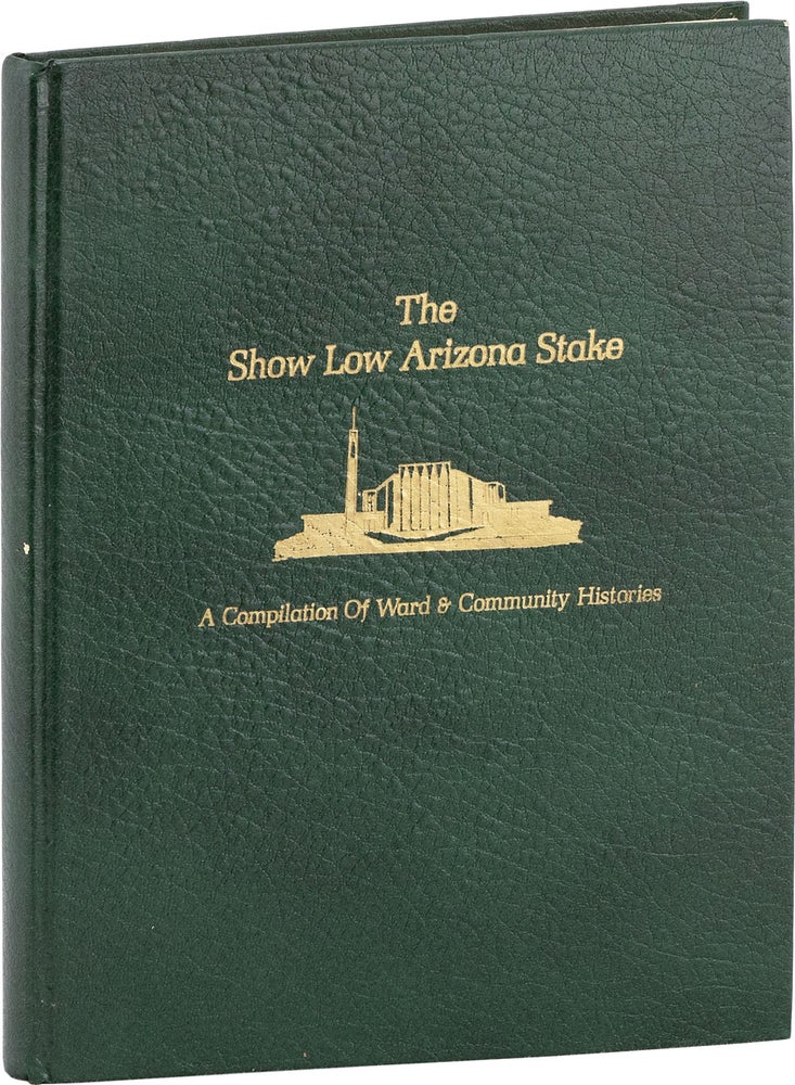 Item #80918] The Show Low Arizona Stake; A Compilation of Ward and Community Histories. MORMONS,...