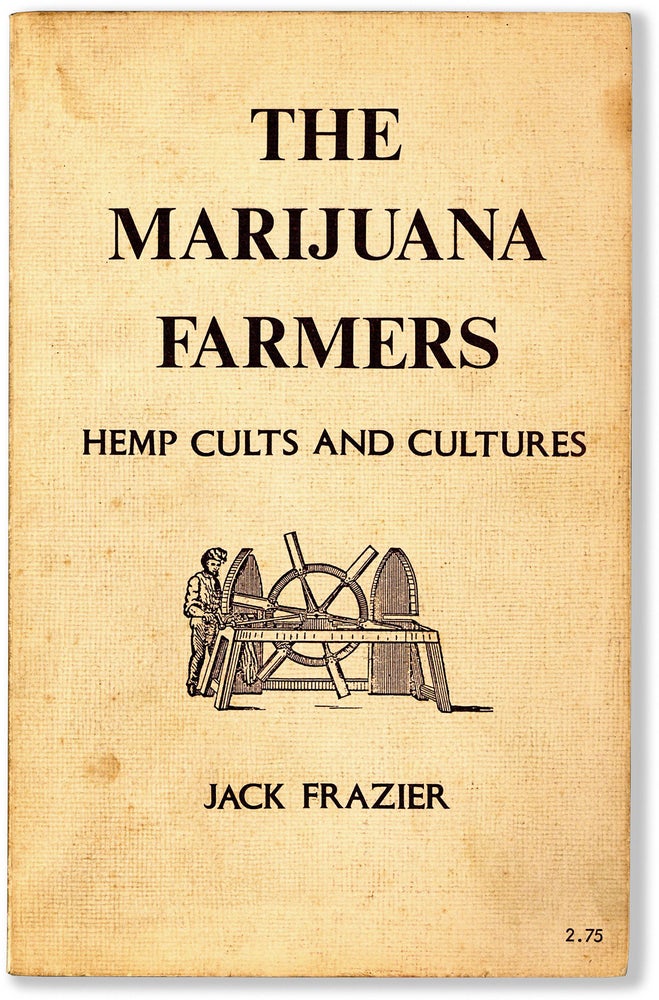 Item #81025] The Marijuana Farmers: Hemp Cults and Cultures. Jack FRAZIER