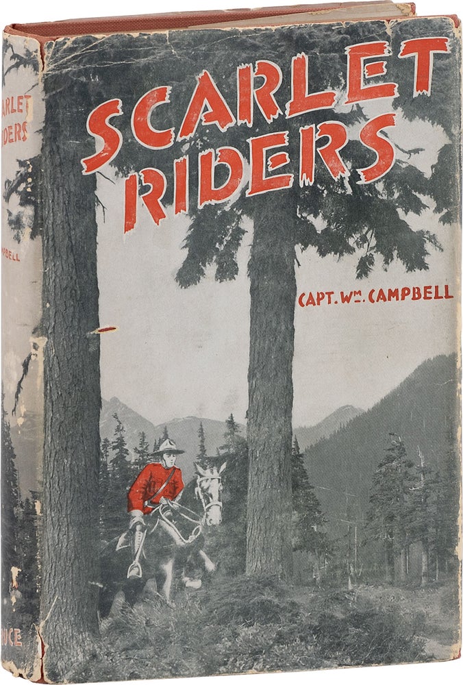 Item #81037] The Scarlet Riders; A Story of The Royal Canadian Mounted Police. Captain William...