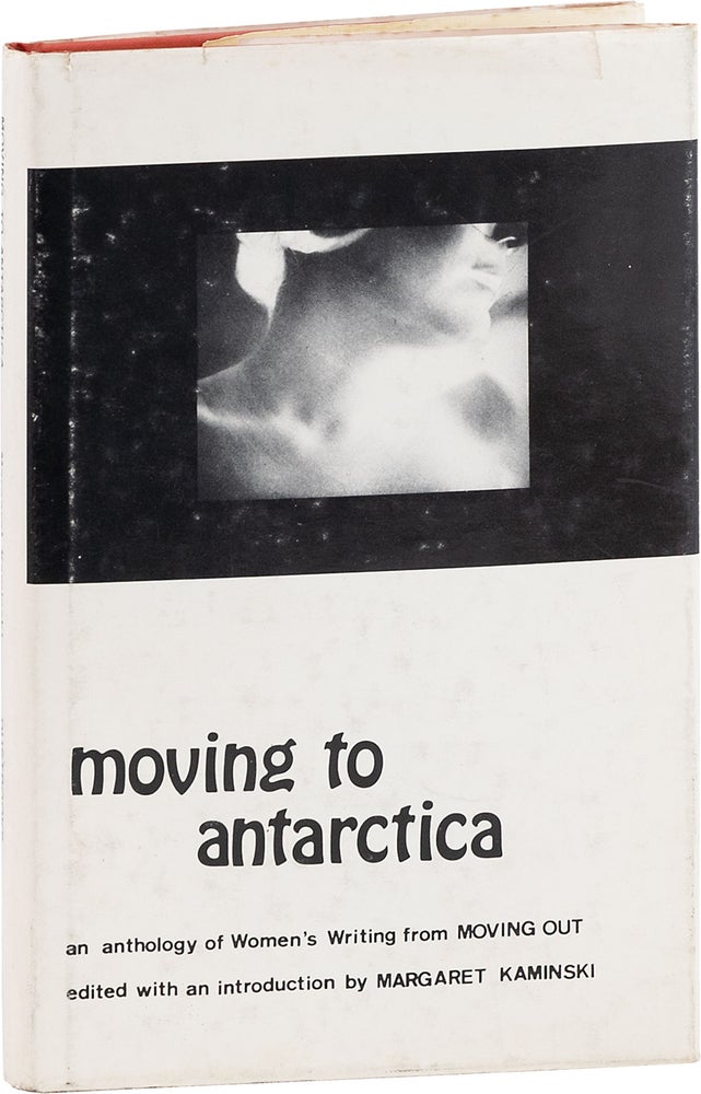 Item #81057] Moving to Antarctica; An Anthology of Women's Writing from "Moving Out" Margaret...