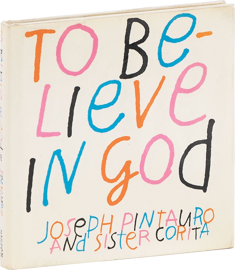 Item #81072] To Believe in God. aka Sister Mary Corita, aka Corita Kent, Joseph PINTAURO, Sister...