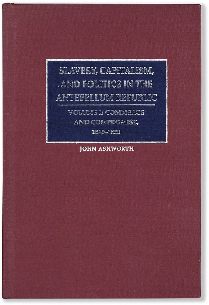 Item #81114] Slavery, Capitalism and Politics in the Antebellum Republic: Volume I, Commerce and...