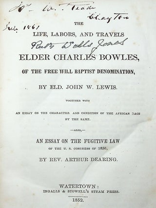 The Life, Labors, and Travels of Elder Charles Bowles, of the Free Will Baptist Denomination. Together with an essay on the character and condition of the African race ... also, an essay on the Fugitive Slave Law of the U.S. Congress of 1850 by Rev. Arthur Dearing