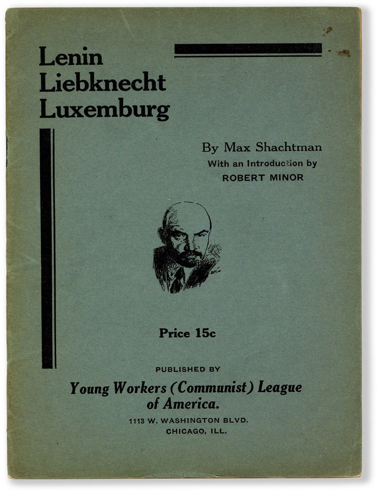 Item #81866] Lenin, Liebknecht, Luxemburg. Max SHACHTMAN, foreword Robert Minor