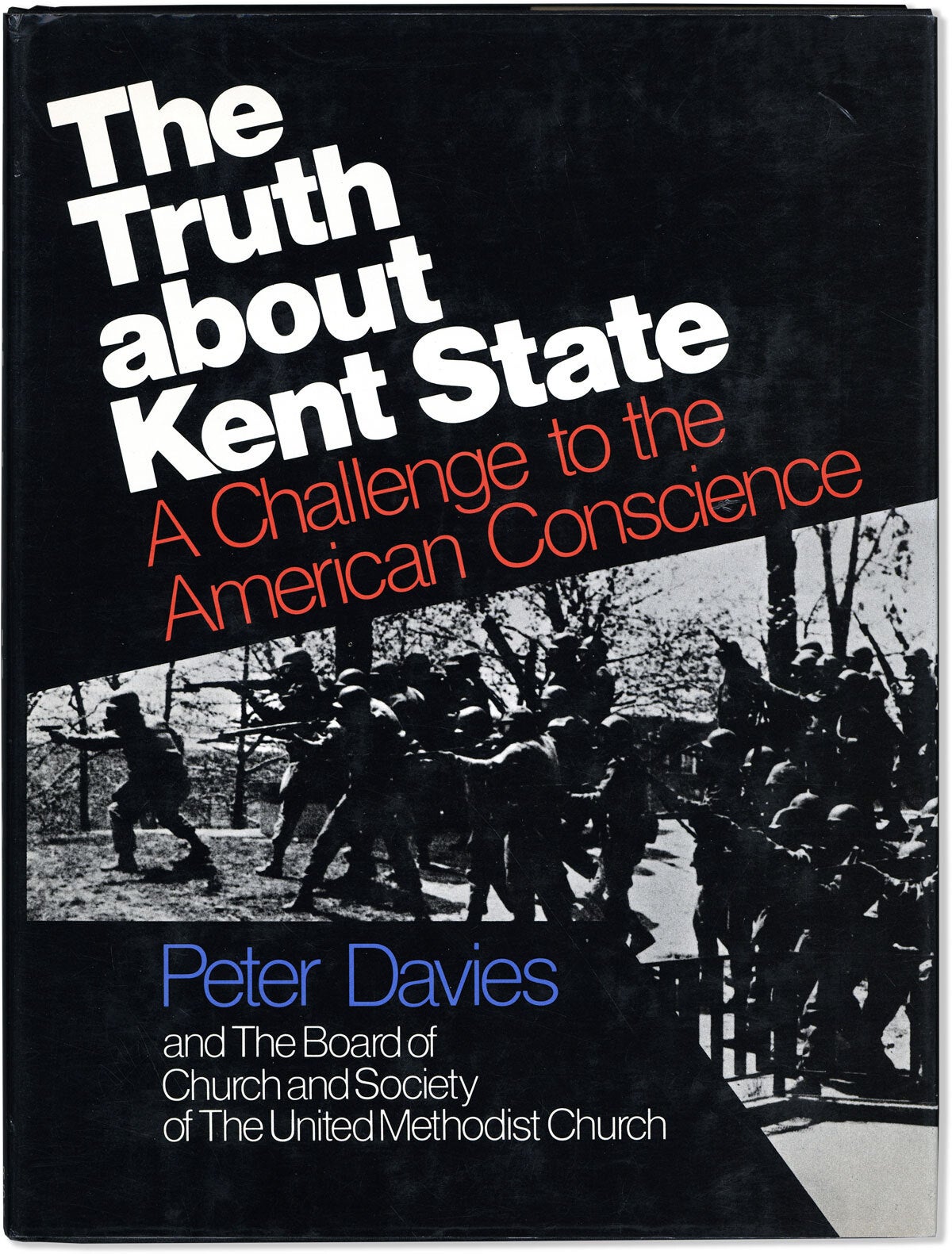 [Item #82592] The Truth about Kent State: A Challenge to the American Conscience. Peter DAVIES, The Board of Church, Society of the United Methodist Church.