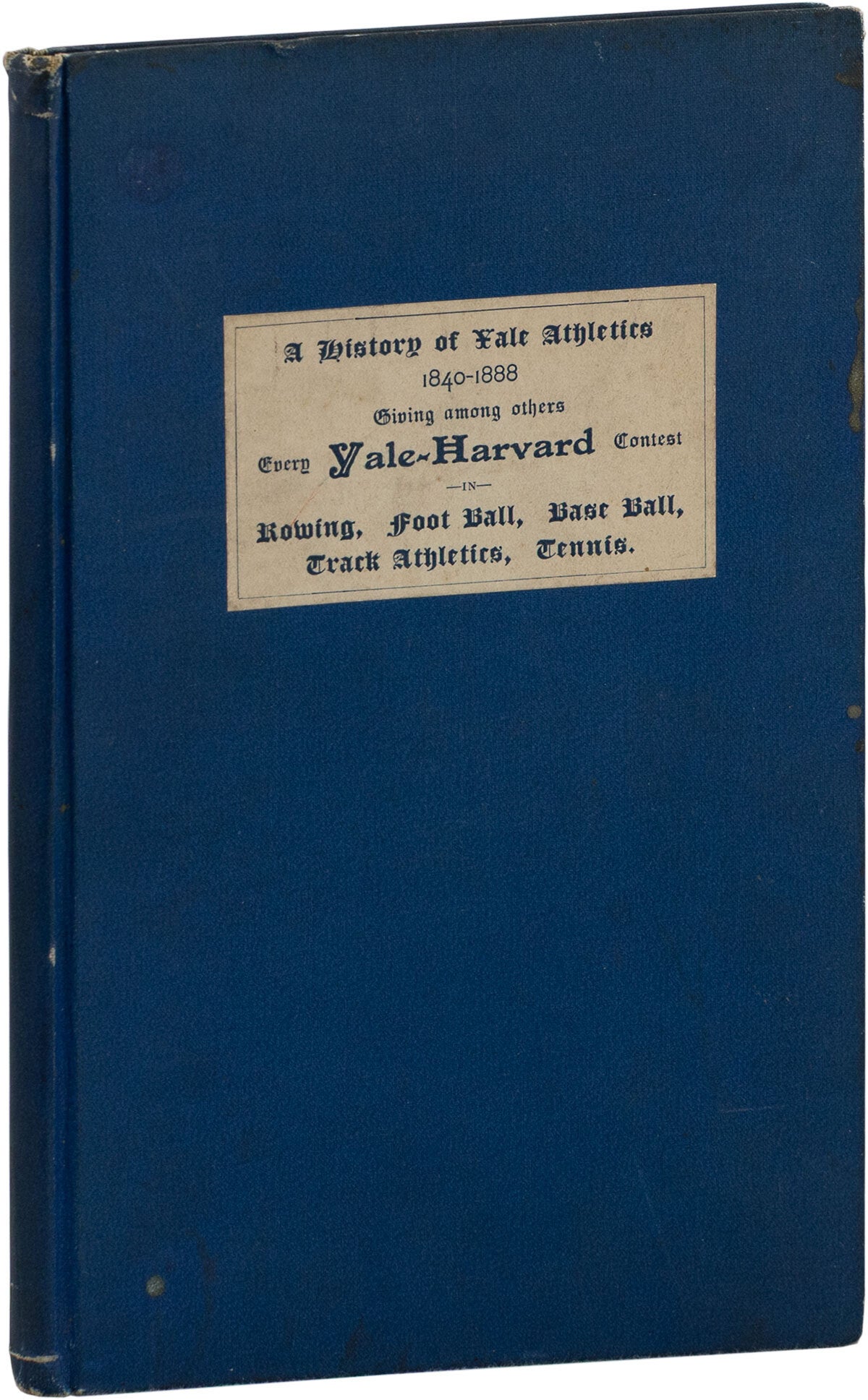 [Item #84480] A History of Yale Athletics 1840-1888. Giving every contest with Harvard, Princeton, Pennsylvania, Columbia, Wesleyan and others in rowing, foot ball, base ball, track athletics, tennis...with illustrations and complete tables of statistics. Richard M. HURD.