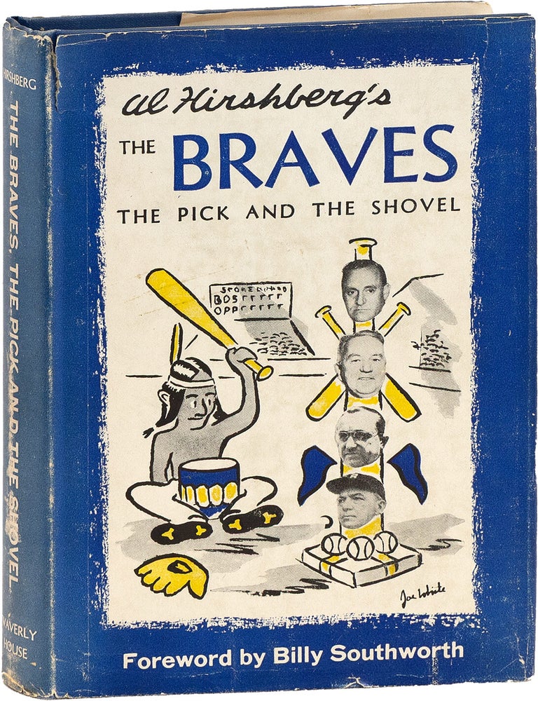 Item #84574] The Braves - The Pick and the Shovel. BASEBALL, Al HIRSHBERG, fwd Billy Southworth