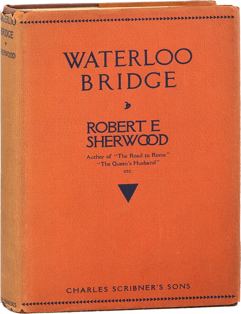 Waterloo Bridge: A Play in Two Acts. Robert Emmet SHERWOOD.