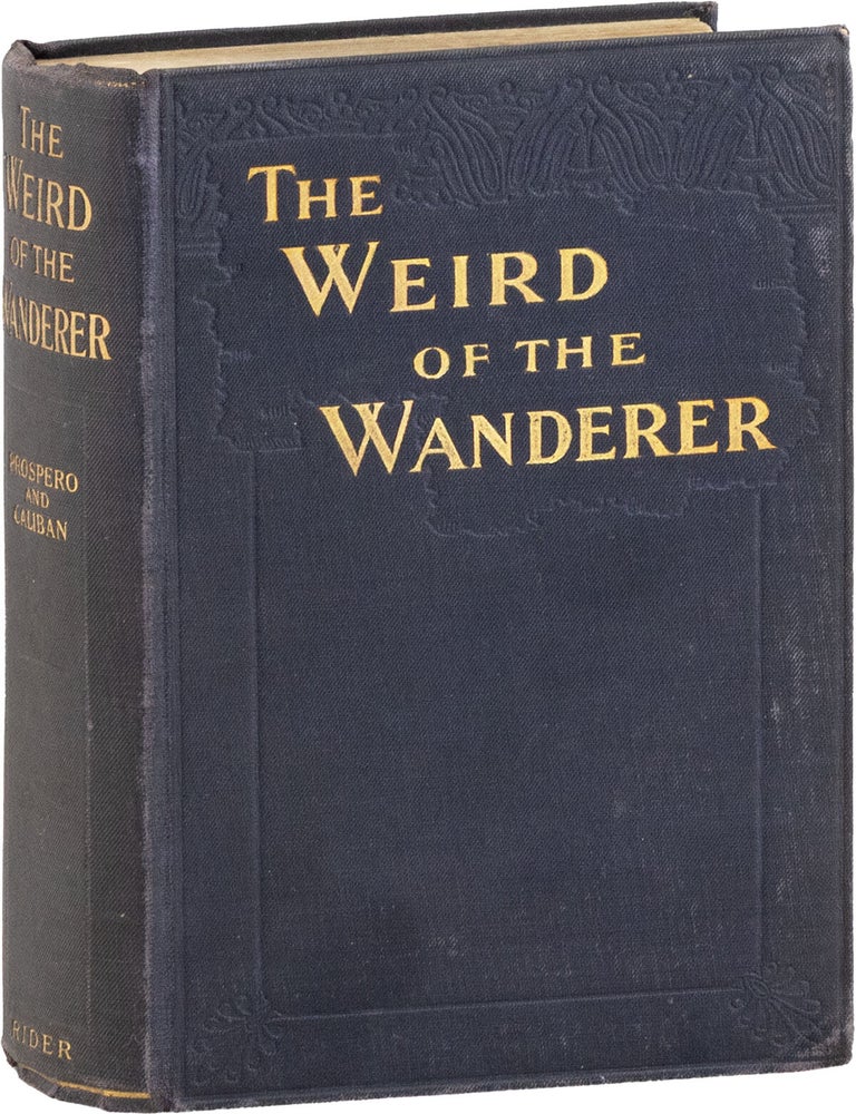 The Weird of The Wanderer; Being the papyrus records of some incidents in one of the previous. Fredrick Pseud: ROLFE, Charles Henry PIRIE-GORDON, PROSPERO, CALIBAN, Baron Corvo.