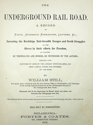 The Underground Rail Road. A Record of Facts, Authentic Narratives, Letters, &c., Narrating the Hardships, Hair-breadth Escapes, and Death Struggles of the Slaves in their Efforts for Freedom, as Related by Themselves and Others, or Witnessed by the Author.
