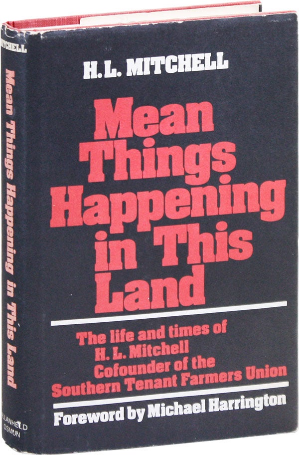 Item #8495] Mean Things Happening in This Land: The Life and Times of H.L. Mitchell, Cofounder of...