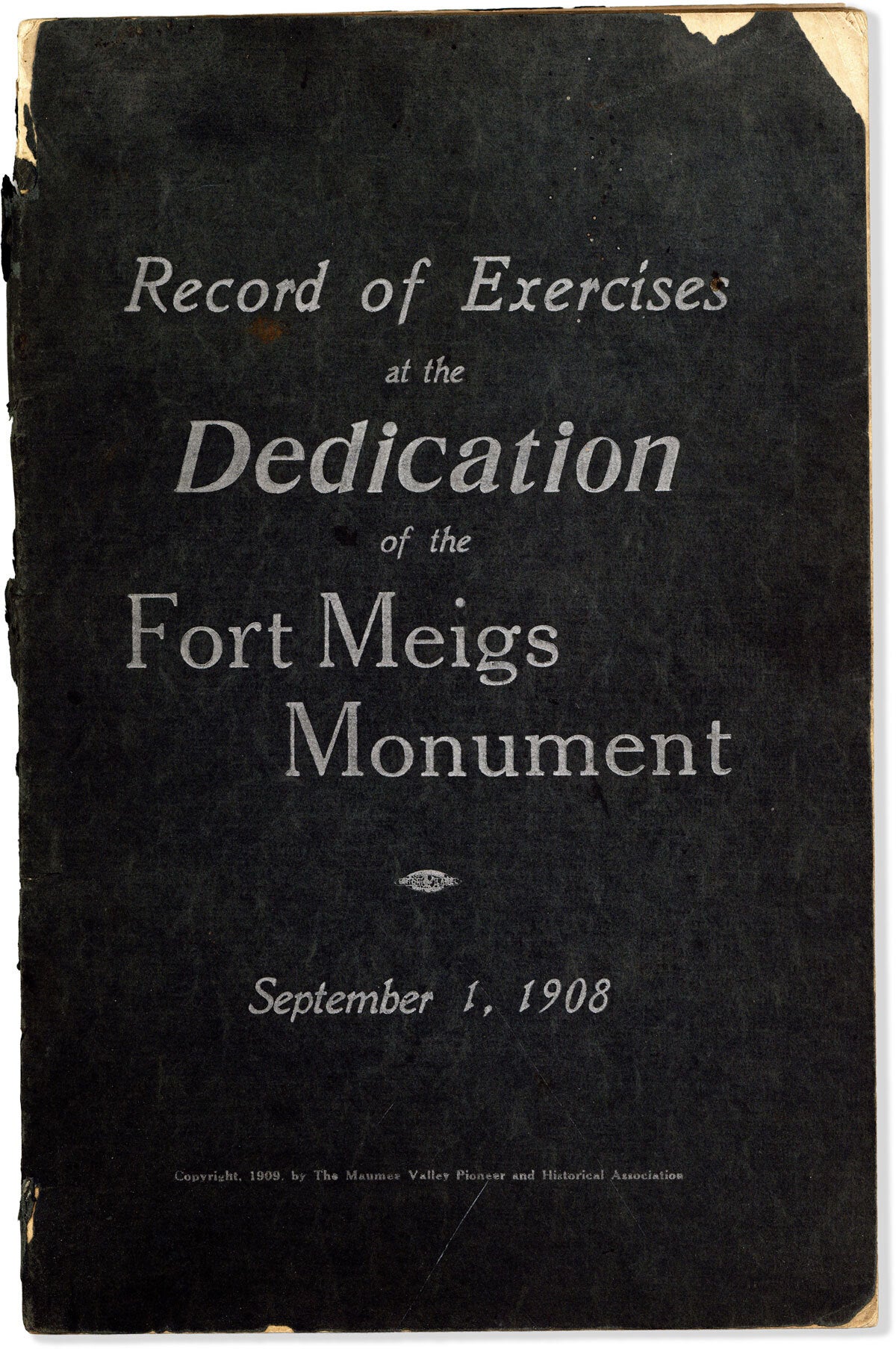 [Item #86189] Commemorative Exercises at Unveiling and Dedication of the Ft. Meigs Monument September 1, 1908 [cover title: Record of Exercises at the Dedication of the Fort Meigs Monument]...To which is appended an interesting diary of Capt. Daniel Lewis Cushing, Commander of the Grand Battery. WAR OF 1812, F. J OBLINGER, OHIO.