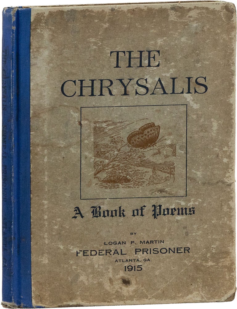 The Chrysalis. A Book of Poems by Logan P. Martin, Federal Prisoner, Atlanta, Ga. PRISON LITERATURE, Logan P. MARTIN.