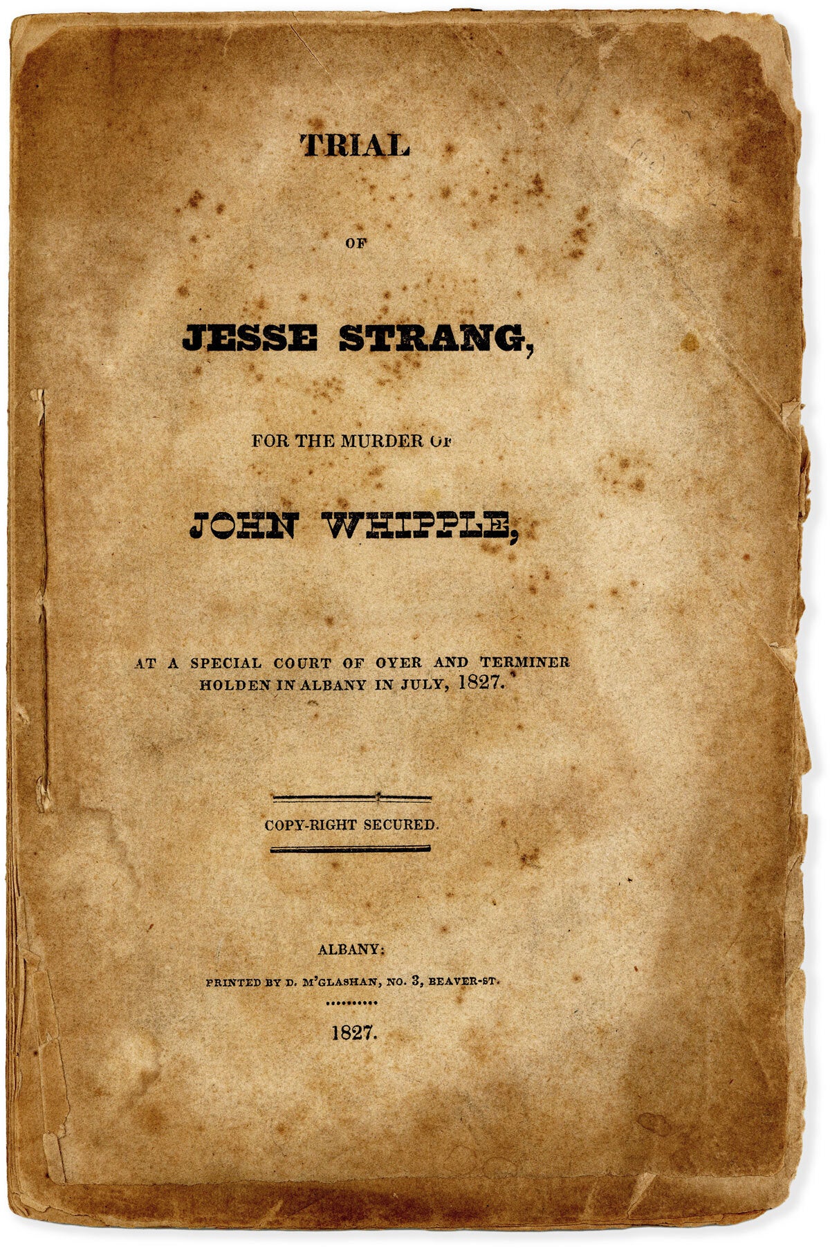[Item #87802] The Trial of Jesse Strang For The Murder of John Whipple, At a Special Court of Oyer and Terminer Holden in Albany in July 1827. CRIME.