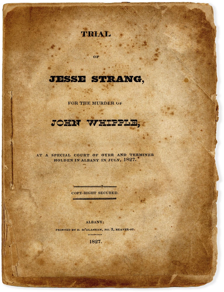 The Trial of Jesse Strang For The Murder of John Whipple, At a Special Court of Oyer and Terminer. CRIME.