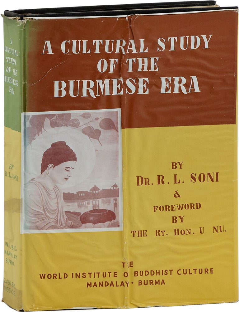 A Cultural Study of the Burmese Era: Being an Enquiry into the Nature and Career of the Era of. Dr. R. L. SONI, the Rt. Hon'ble U. Nu, text, foreword.