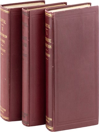 Capital. Vol. I: Capitalistic Production; Vol. II: Capitalistic Circulation; Vol. III: Capitalist Production as a Whole