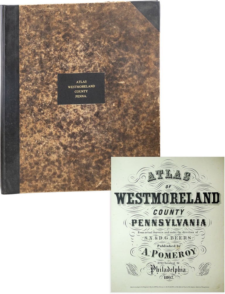 Atlas of Westmoreland County, Pennsylvania from actual Surveys. S. N. BEERS, Beers, Worley, Breacher, Fred. Bourquin, cartographers, engravers, printer, Silas Norman, aniel, rover.