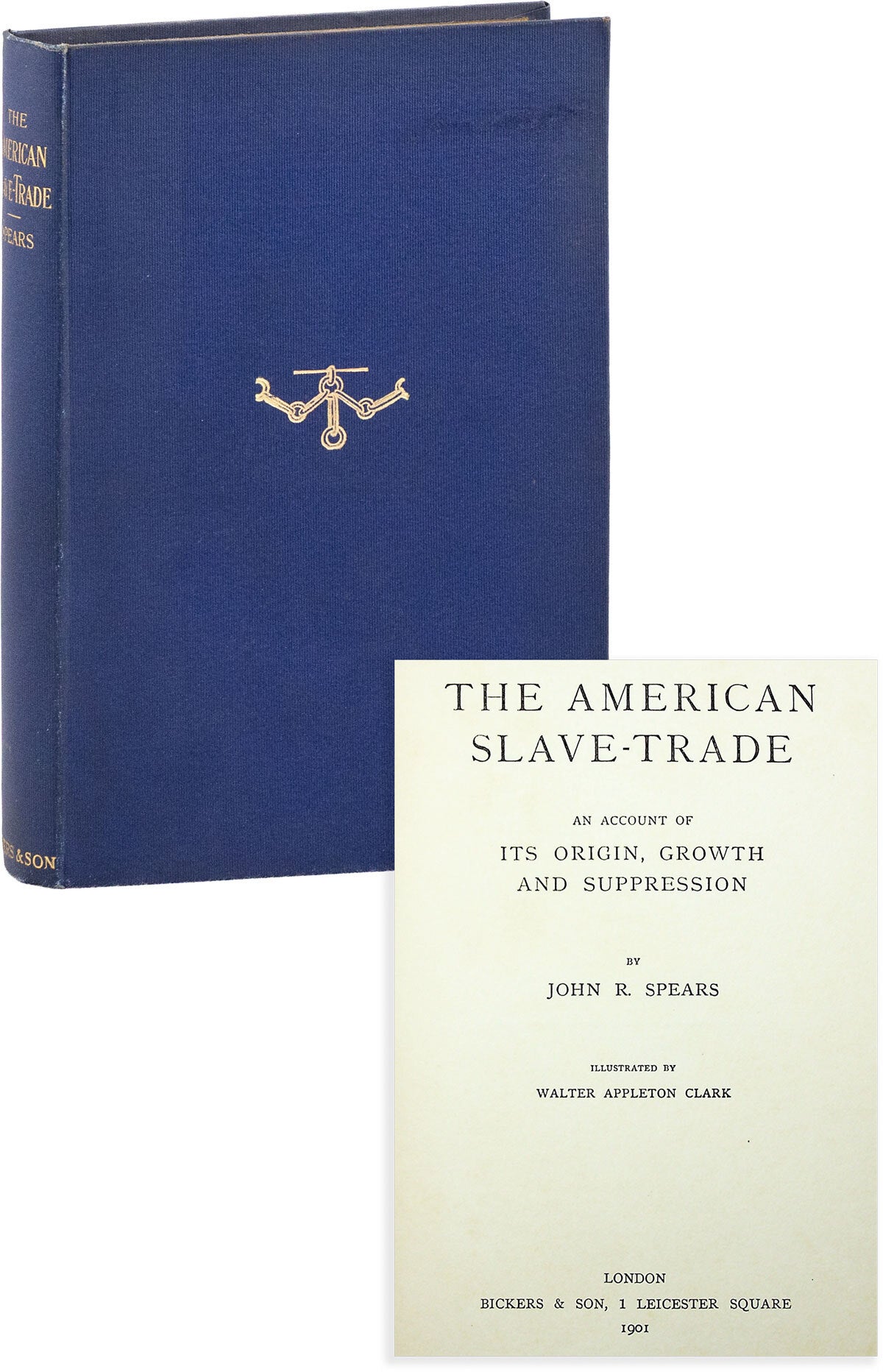[Item #88755] The American Slave-Trade; An Account of Its Origin, Growth, and Suppression. John R. SPEARS.