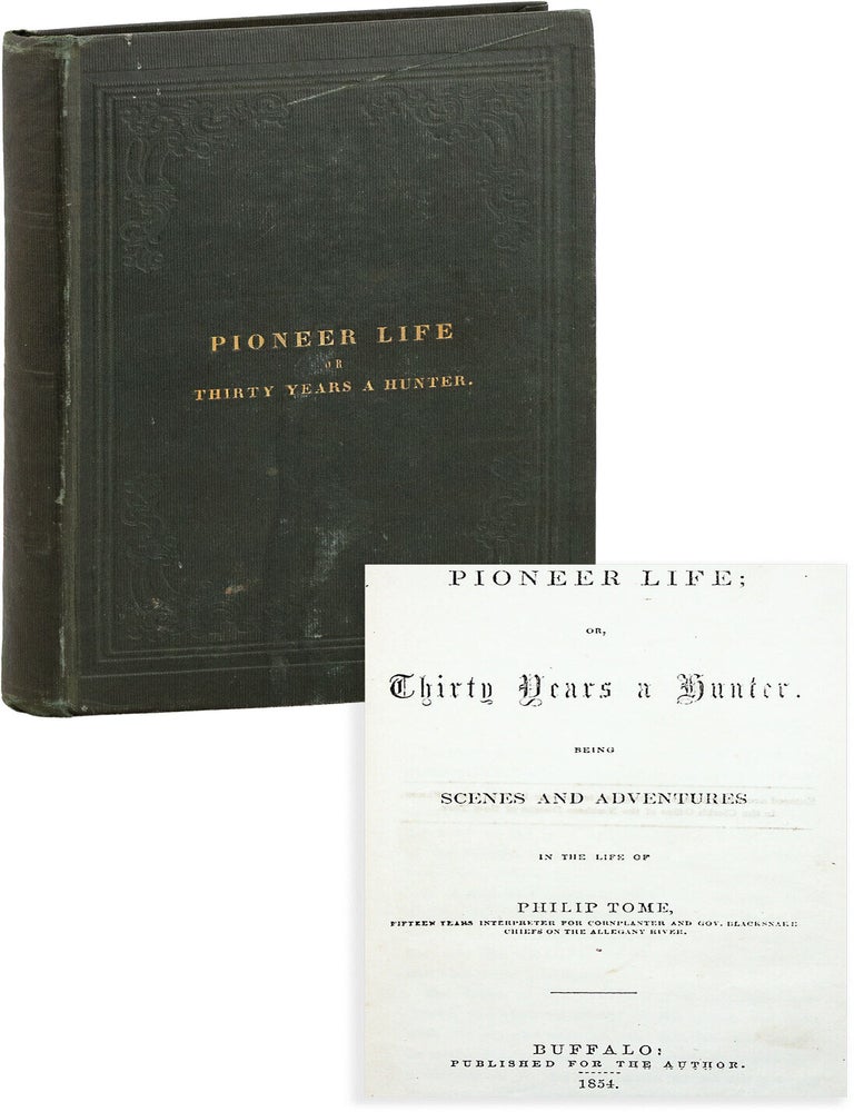 Pioneer Life; or, Thirty Years a Hunter. Being Scenes and Adventures in the Life of Philip Tome. PENNSYLVANIA, Philip TOME.