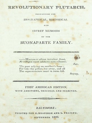Revolutionary Plutarch. Containing the Biographical, Historical and Secret Memoirs of the Buonaparte Family. First American Edition, with Additions, Original and Selected