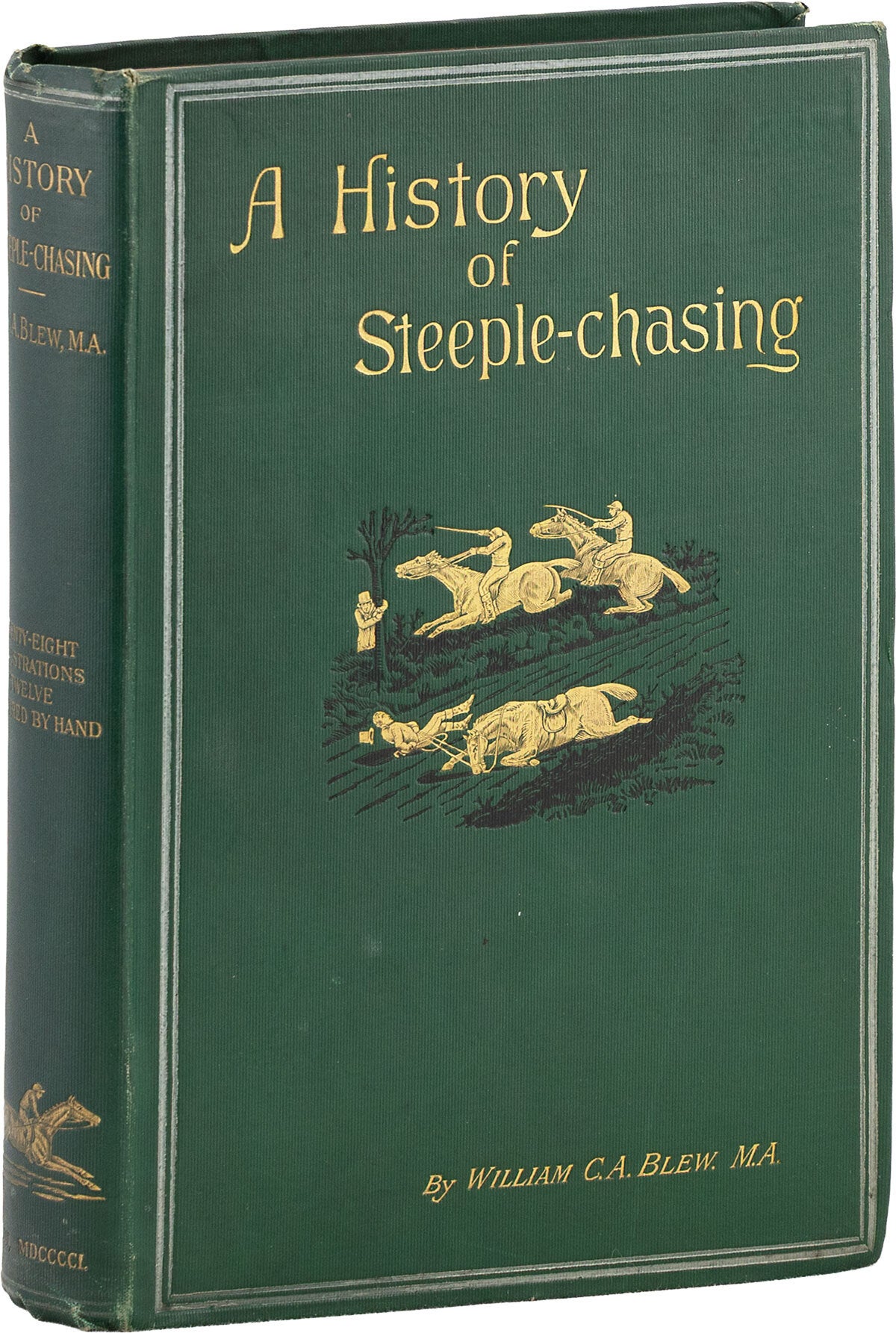 [Item #89236] A History of Steeple-Chasing. William C. A. BLEW, Henry ALKEN, text, illustrations.