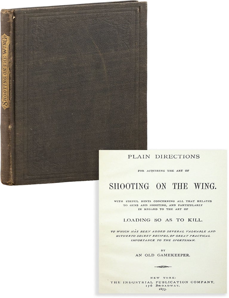 Item #89240] Plain Directions for Acquiring the Art of Shooting on the Wing. AN OLD GAMEKEEPER,...