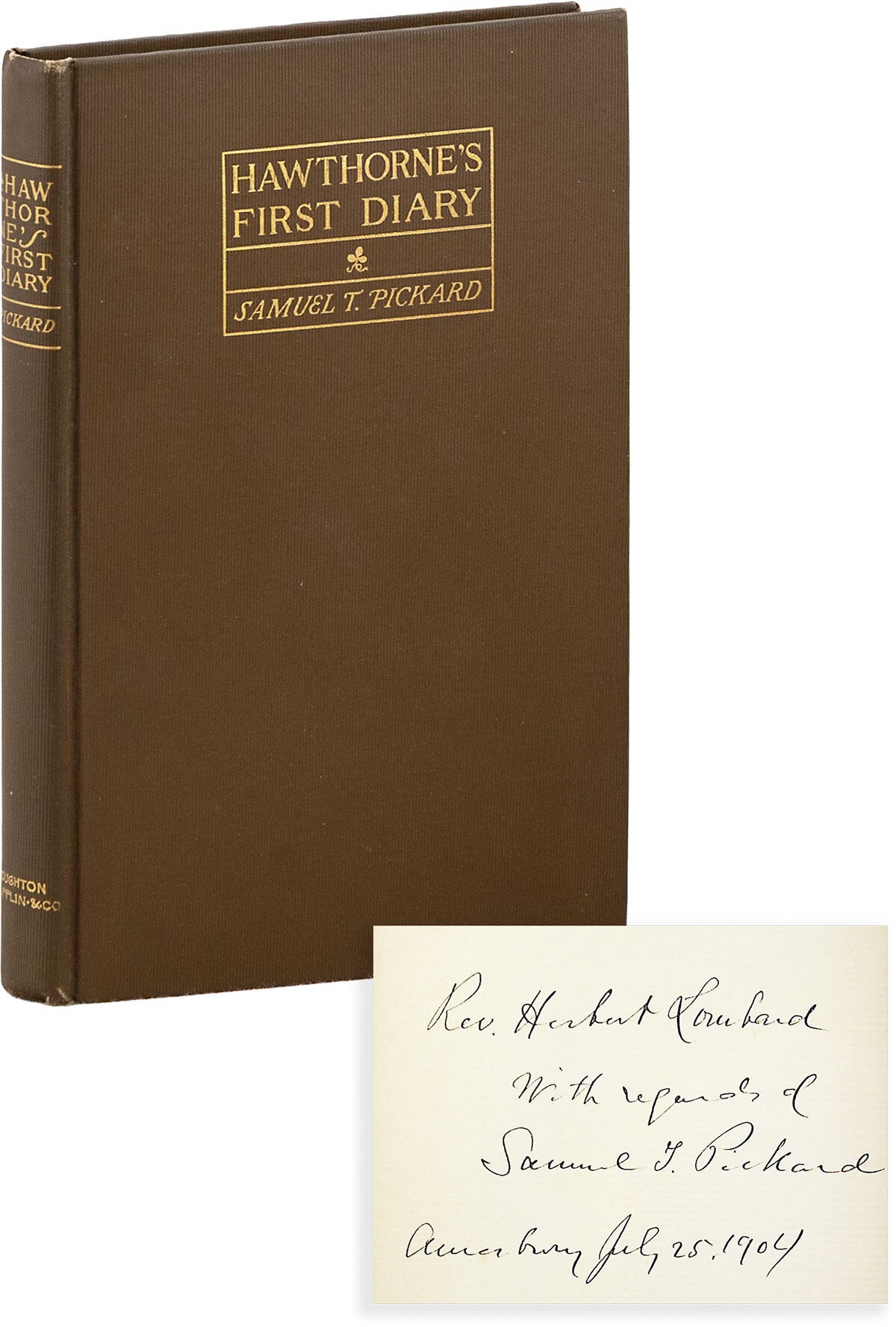 [Item #89696] Hawthorne's First Diary: with an Account of its Discovery and Loss [Inscribed]. preface, disclaimer, Nathaniel HAWTHORNE, Samuel T. Pickard, William Symmes, recovered by.