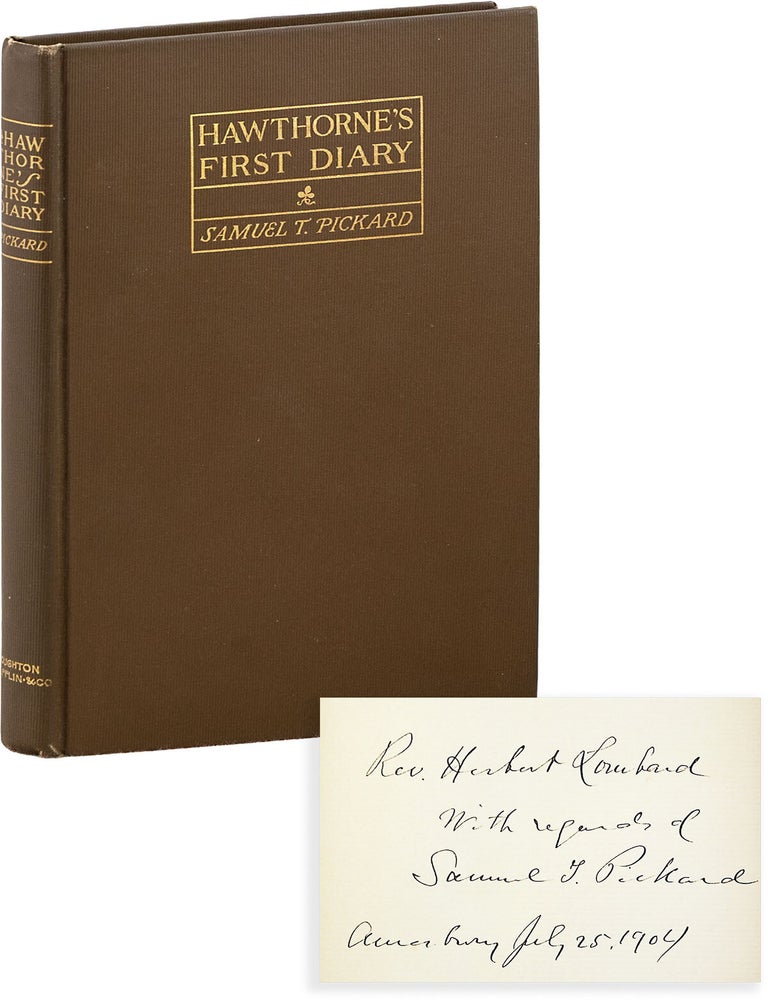 Hawthorne's First Diary: with an Account of its Discovery and Loss [Inscribed. preface, disclaimer, Nathaniel HAWTHORNE, Samuel T. Pickard, William Symmes, recovered by.