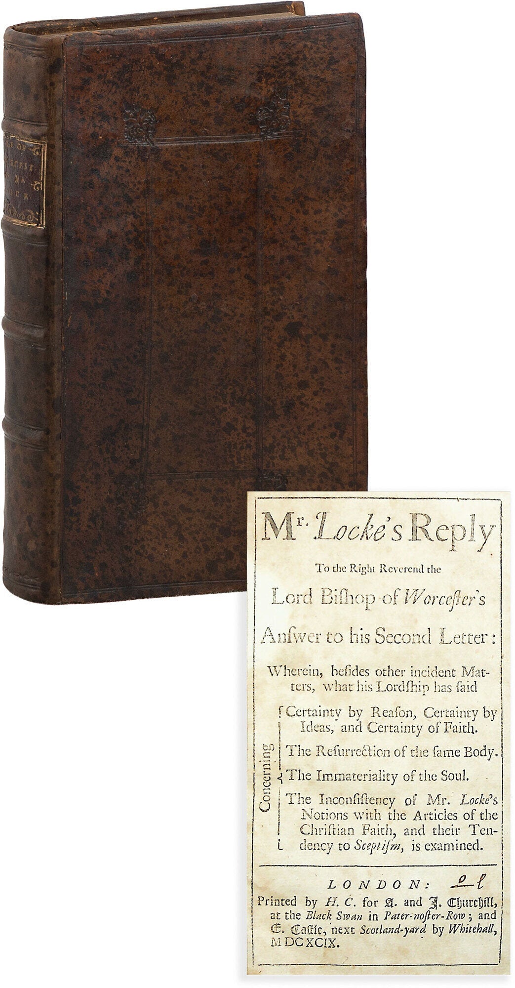 [Item #89830] Mr. Locke's Reply to the Right Reverend the Lord Bishop of Worcester's Answer to his Second Letter. Wherein, besides other incident Matters, what his Lordship has said Concerning Certainty by Reason, Certainty by Ideas, and Certainty of Faith [...]. John LOCKE.