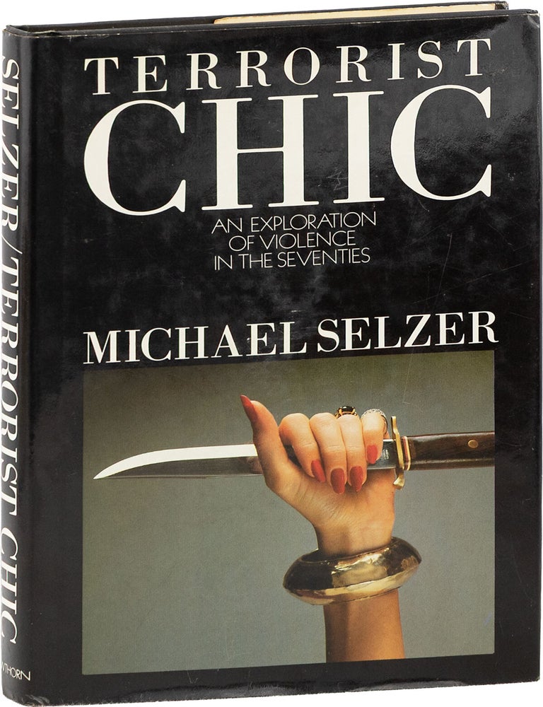Item #89909] Terrorist Chic: An Exploration of Violence in the Seventies. Michael SELZER