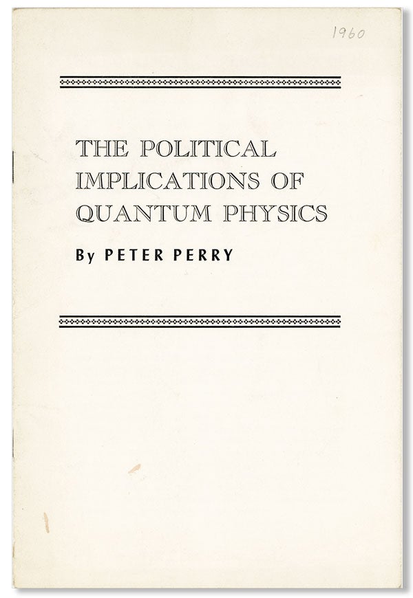 Item #9036] The Political Implications of Quantum Physics. Peter Perry